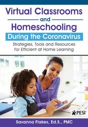 Savanna Flakes - Virtual Classrooms and Homeschooling During the Coronavirus: Strategies Tools and Resources for Efficient at Home Learning