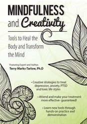 Terry Marks-Tarlow - Mindfulness and Creativity: Tools to Heal the Body and Transform the Mind